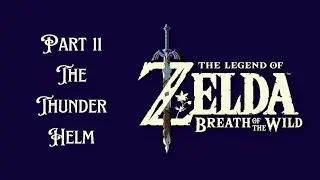 The Legend of Zelda Breath Of The Wild Walkthrough Part 11 The Thunder Helm