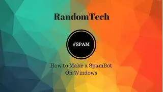 How to Make a SpamBot (Windows)