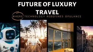 The Future of Luxury Travel Revealed