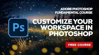 How to Customize your Workspace in Adobe Photoshop CC