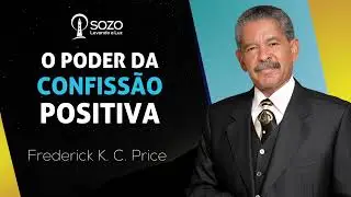 Frederick K.C. Price - O Poder da Confissão Positiva