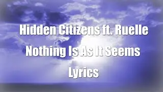 Hidden Citizens ft. Ruelle - Nothing Is As It Seems (Lyric Video)