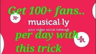 How to Get/increase 100+ fans in musical.ly per day |  musically पे रोज 100+ views कैसे पाएं ।
