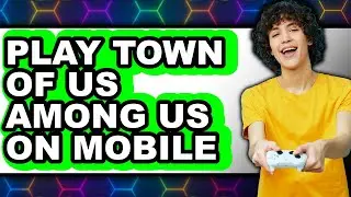 How To Play Town Of Us Among Us On Mobile - Step By Step