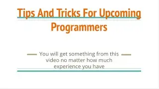 Tips For Upcoming Programmers (Beginner to Expert)