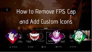 Dead by Daylight Tutorial | Removing FPS Cap + Customizing Perk Icons
