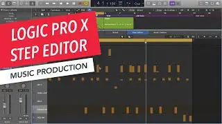 Editing MIDI with Step Editor | Logic Pro X  Basics | Music Production
