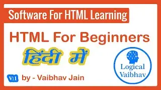 Software For HTML Learning - Practice - Designing (Hindi) - Logical Vaibhav