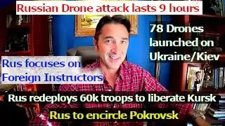 Rus' (78) Drone attack on Ukr/Kiev. Rus to encircle Pokrovsk. Rus redeploys 60k troops to Kursrk.