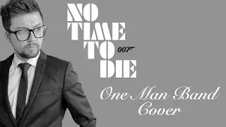 No Time To Die - One Man Band (Billie Eilish Cover) | James Bond Theme