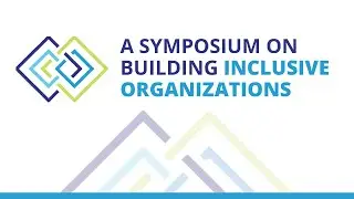 Symposium for Building Inclusive Organizations Welcome 2023