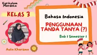 Penggunaan Tanda Tanya untuk Kalimat Tanya - Bahasa Indonesia Kelas 3 Bab 1 Kurikulum Merdeka