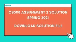 CS508 Assignment 2 solution Spring 2021