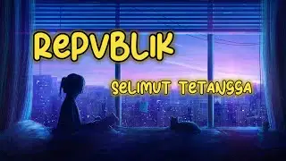 Repvblik - Selimut Tetangga (Acoustic) Lyric