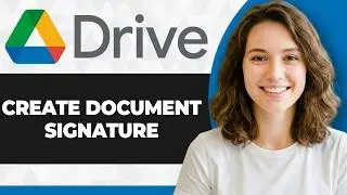How to Create Signature in Google Drive Document (Full 2026 Guide)