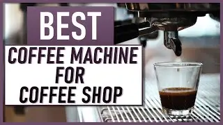 Best Coffee Machine For Coffee Shop. Our Top 3 Picks!