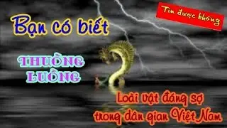 Thuồng Luồng - Những loài vật đáng sợ nhất trong dân gian Việt Nam P1