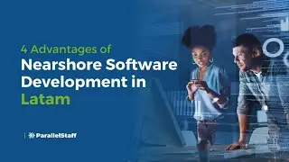 4 Advantages of Nearshore Software Development in Latam