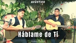 HÁBLAME DE TÍ / Nueva Partida Folklore  (Cover Acústico)