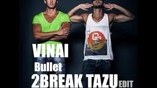 VINAI - Bullet (2BREAK TAZU EDIT) *** FREE DOWNLOAD **