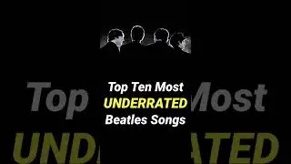 Top 10 Most UNDERRATED Beatles Songs