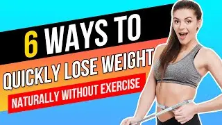 Lose WEIGHT Without Exercise | 6 Ways to Quickly Lose Weight Naturally Exercise Optional