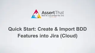 How to Set Up and Import BDD Features in Jira Cloud with AssertThat Plugin