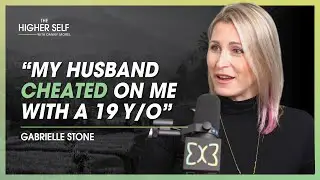 Actress Reveals How To Overcome & Heal From Infidelity | Gabrielle Stone | The Higher Self 