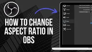 How to Change Aspect Ratio in OBS 2024