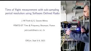 GRCon23 - Time of flight measurement with sub sampling period resolution using SDR - by JM Friedt