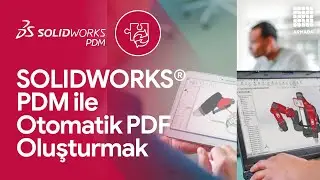 SOLIDWORKS PDM ile Otomatik PDF Oluşturmak | SOLIDWORKS PDM