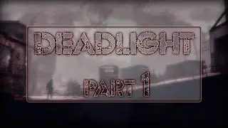 DEADLIGHT Прохождение ● ЧАСТЬ 1 ● ОСТАВЛЕННЫЙ ВСЕМИ