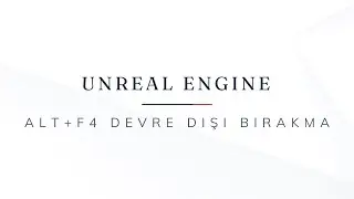 Unreal Engine C++ / ALT+F4 Devre Dışı Bırakma