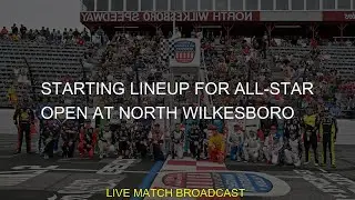 #nascar #Open #open #speedway #lineup #North #Starting #series #starting #AllStar #all-star #Wilkesb