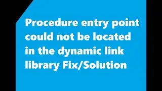Procedure entry point could not be located in the dynamic link library Fix/Solution