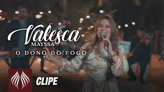 Valesca Mayssa | O Dono do Fogo  [Clipe Oficial]