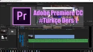 Adobe Premiere Pro CC - Tanıma Dersi 