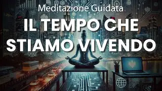Meditazione Guidata, Il Tempo che Stiamo Vivendo, Energia Positiva, Calma, Determinazione