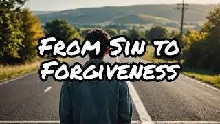 Sin and Redemption: The Path to Forgiveness