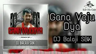 Gana Vaju dya - Dance remix - DJ Balaji SBK