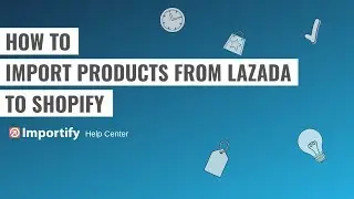 How to import products from Lazada to Shopify using Importify