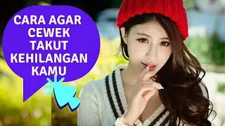COWOK WAJIB TONTON INI !!!  100%  Cara Agar Cewek Takut Kehilangan KAMU.