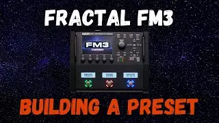 Building A Preset | Fractal FM3 MKII Turbo