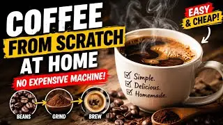 How to make coffee from scratch at home without expensive equipment