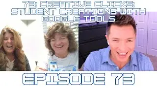 73: Creative Clicks: Student Creations with Google Tools