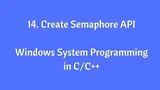 14.CreateSemaphore API- Windows System Programming in C/C++