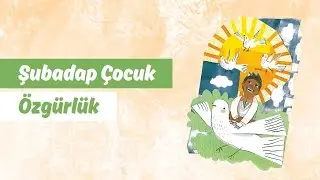 Özgürlük | Şubadap Çocuk