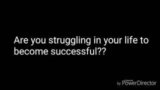 Are you struggling in your life to become successful?