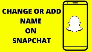 How to change or add name on snapchat