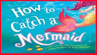 kid book reading aloud How to Catch a Mermaid by Adam Wallace